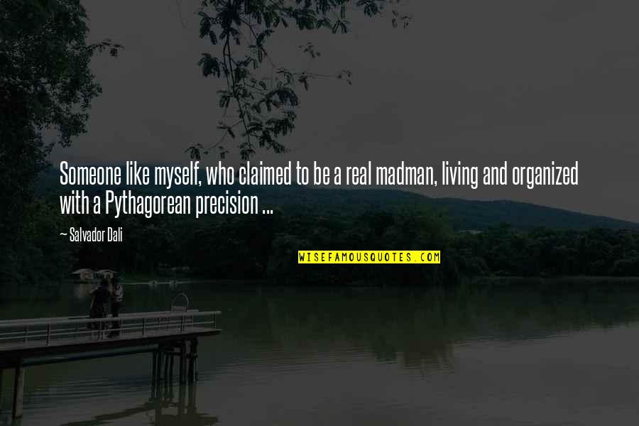 Be Organized Quotes By Salvador Dali: Someone like myself, who claimed to be a Be Organized Quotes By Salvador Dali: Someone like myself, who claimed to be a