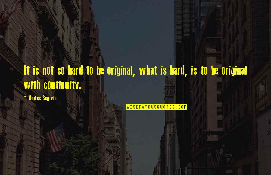 Be Original Quotes By Andres Segovia: It is not so hard to be original,