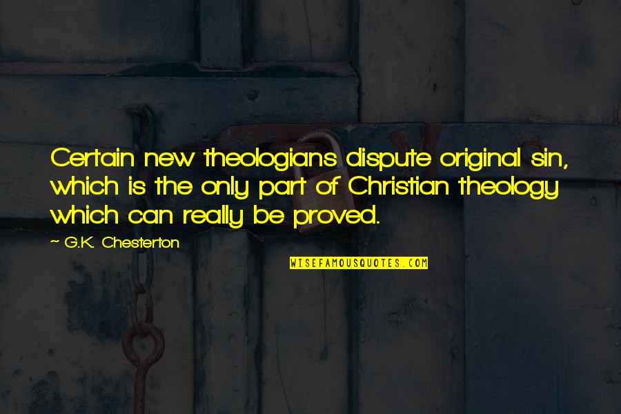 Be Original Quotes By G.K. Chesterton: Certain new theologians dispute original sin, which is