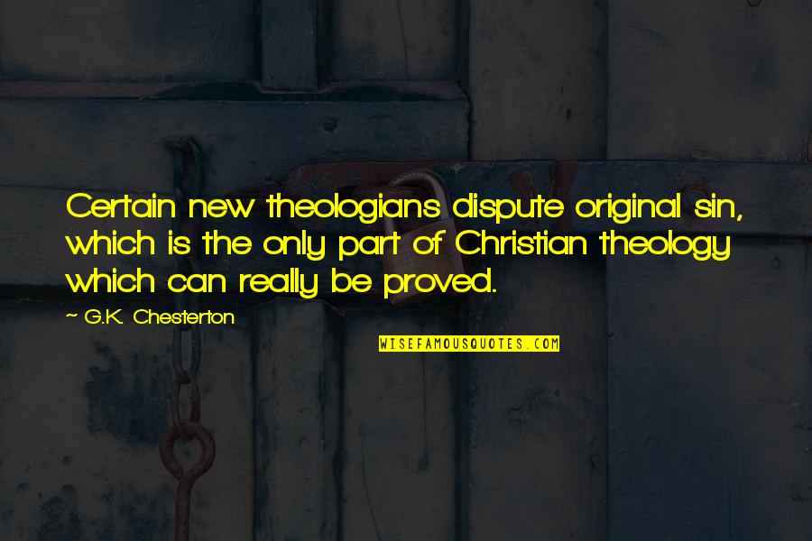 Be Original Quotes By G.K. Chesterton: Certain new theologians dispute original sin, which is Be Original Quotes By G.K. Chesterton: Certain new theologians dispute original sin, which is