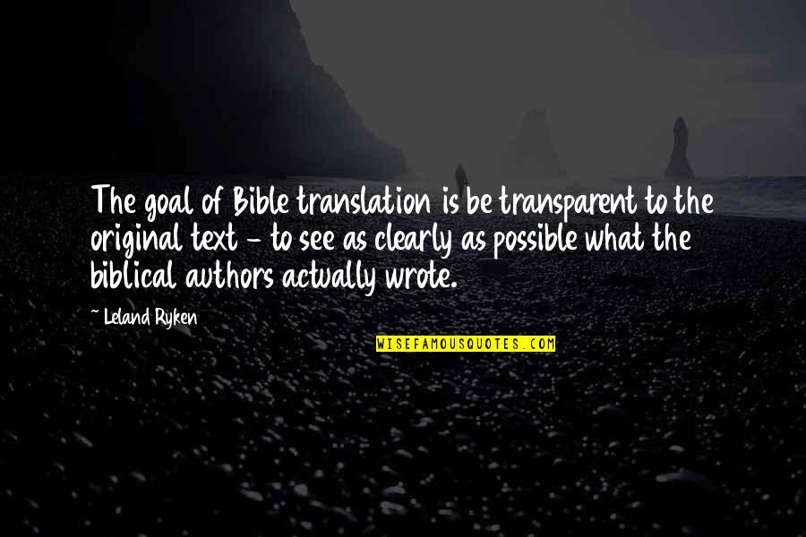 Be Original Quotes By Leland Ryken: The goal of Bible translation is be transparent