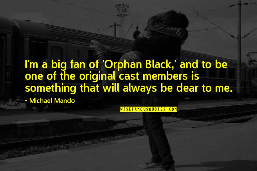 Be Original Quotes By Michael Mando: I'm a big fan of 'Orphan Black,' and