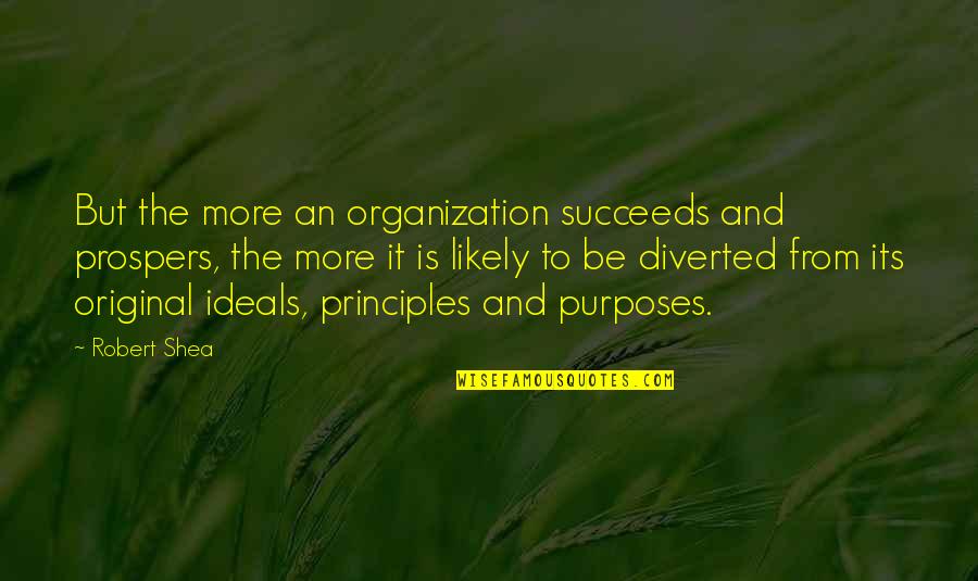 Be Original Quotes By Robert Shea: But the more an organization succeeds and prospers,