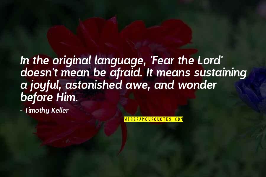 Be Original Quotes By Timothy Keller: In the original language, 'Fear the Lord' doesn't