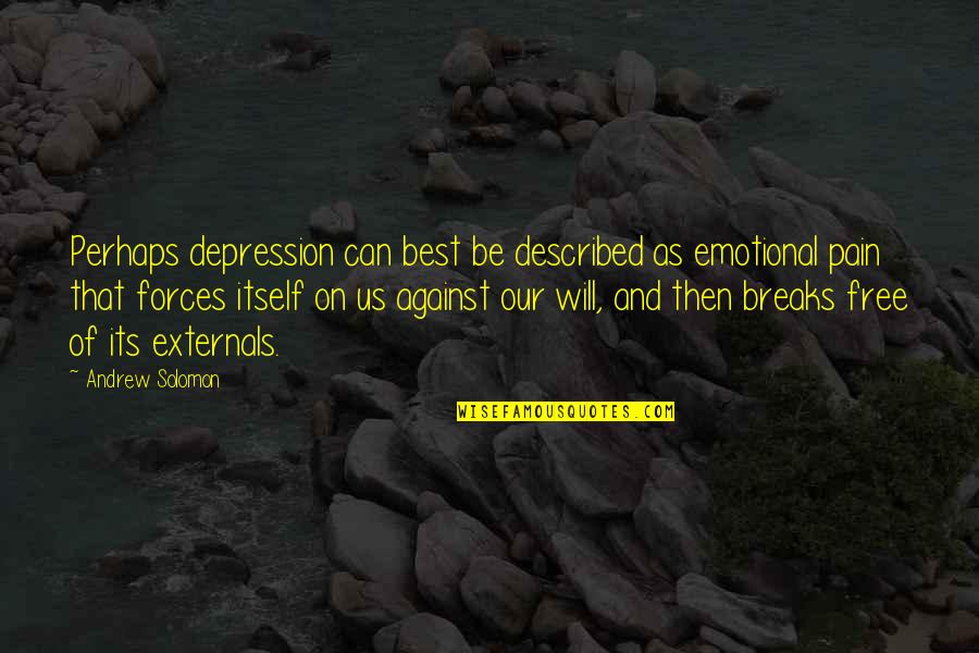 Be Our Best Quotes By Andrew Solomon: Perhaps depression can best be described as emotional