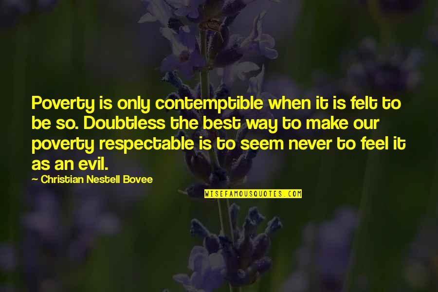 Be Our Best Quotes By Christian Nestell Bovee: Poverty is only contemptible when it is felt