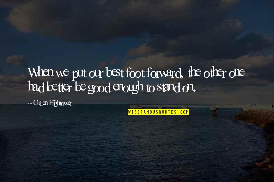 Be Our Best Quotes By Cullen Hightower: When we put our best foot forward, the