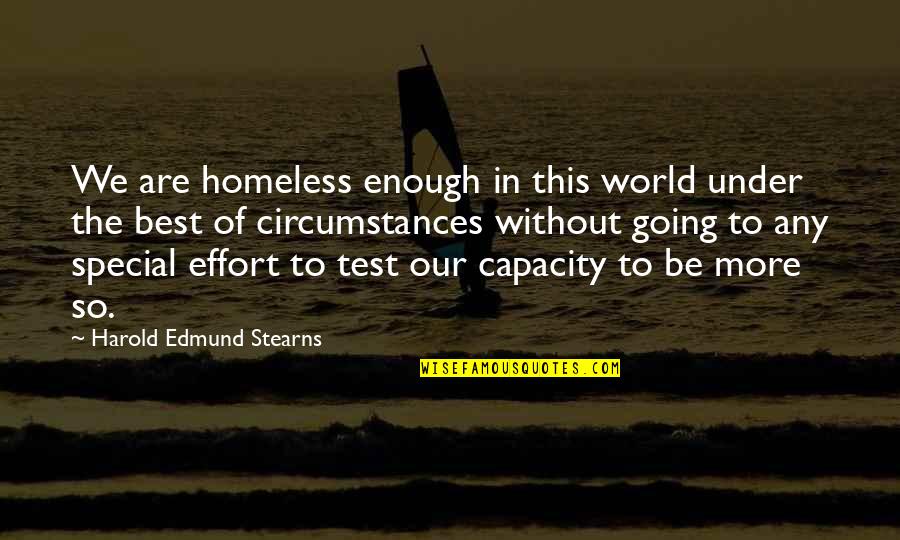 Be Our Best Quotes By Harold Edmund Stearns: We are homeless enough in this world under