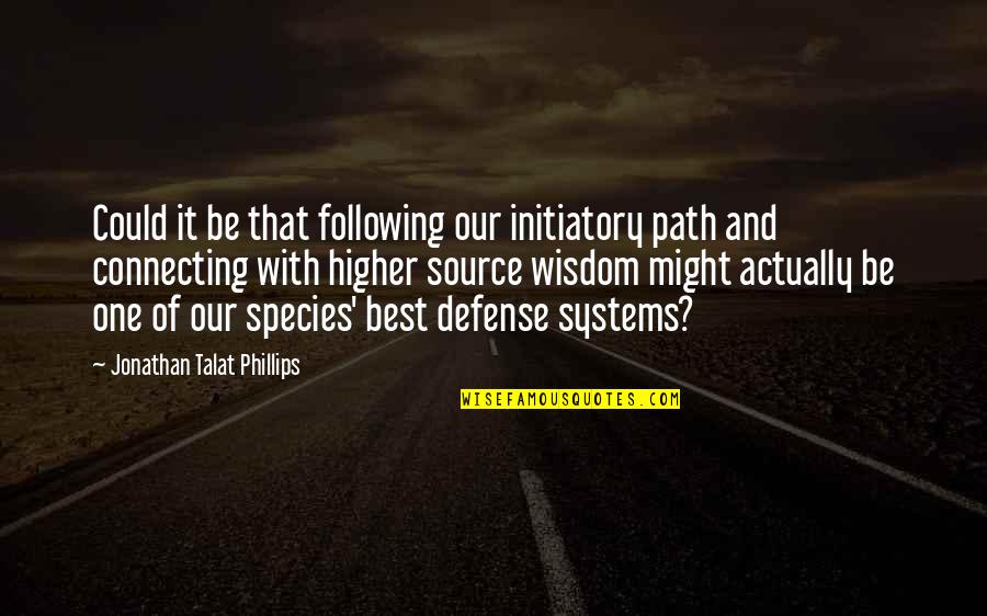 Be Our Best Quotes By Jonathan Talat Phillips: Could it be that following our initiatory path