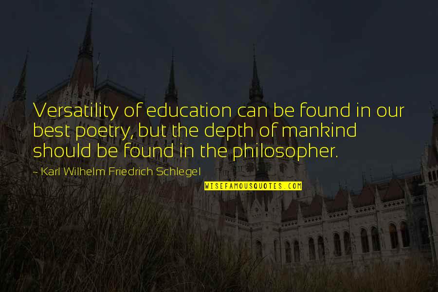 Be Our Best Quotes By Karl Wilhelm Friedrich Schlegel: Versatility of education can be found in our