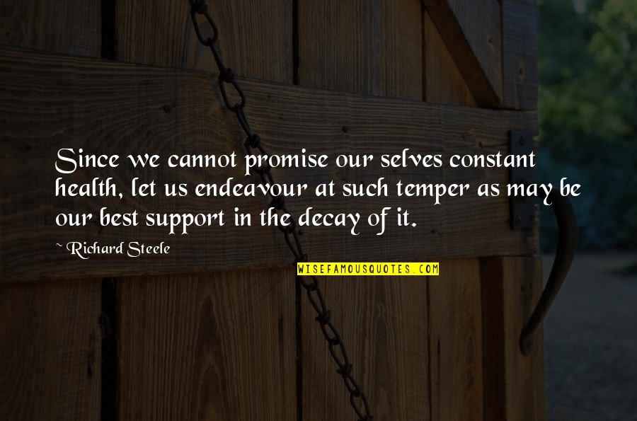 Be Our Best Quotes By Richard Steele: Since we cannot promise our selves constant health,