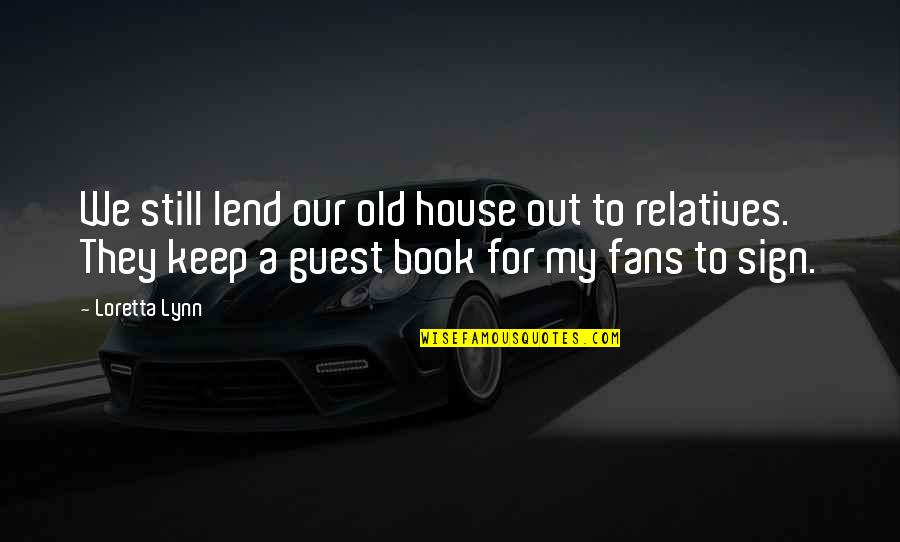 Be Our Guest Book Quotes By Loretta Lynn: We still lend our old house out to