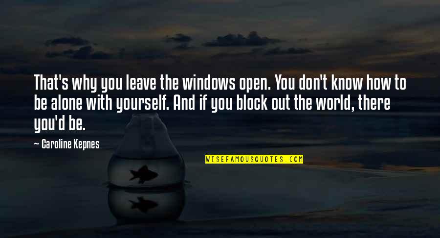 Be Out There Quotes By Caroline Kepnes: That's why you leave the windows open. You