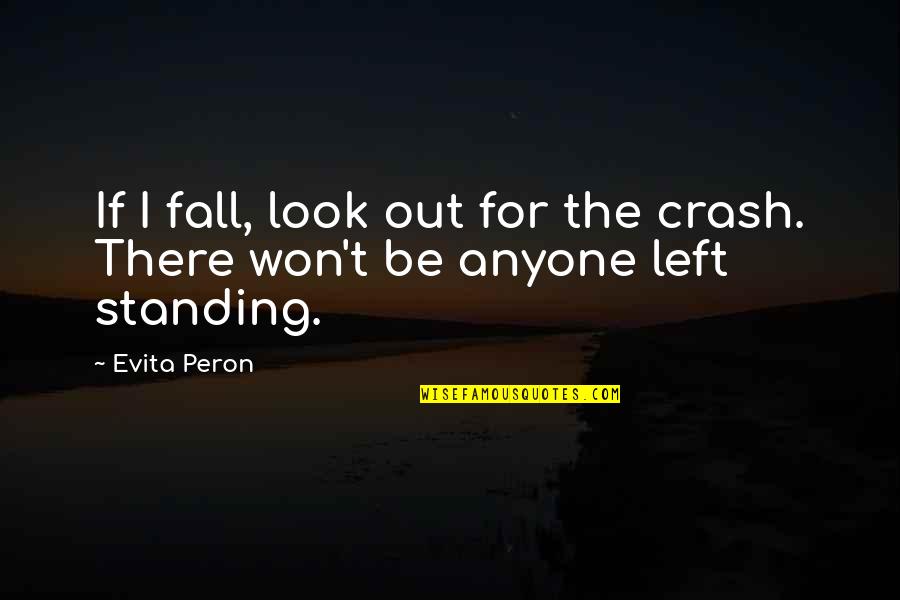 Be Out There Quotes By Evita Peron: If I fall, look out for the crash.