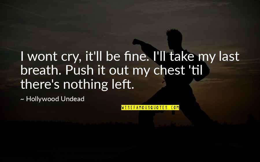 Be Out There Quotes By Hollywood Undead: I wont cry, it'll be fine. I'll take