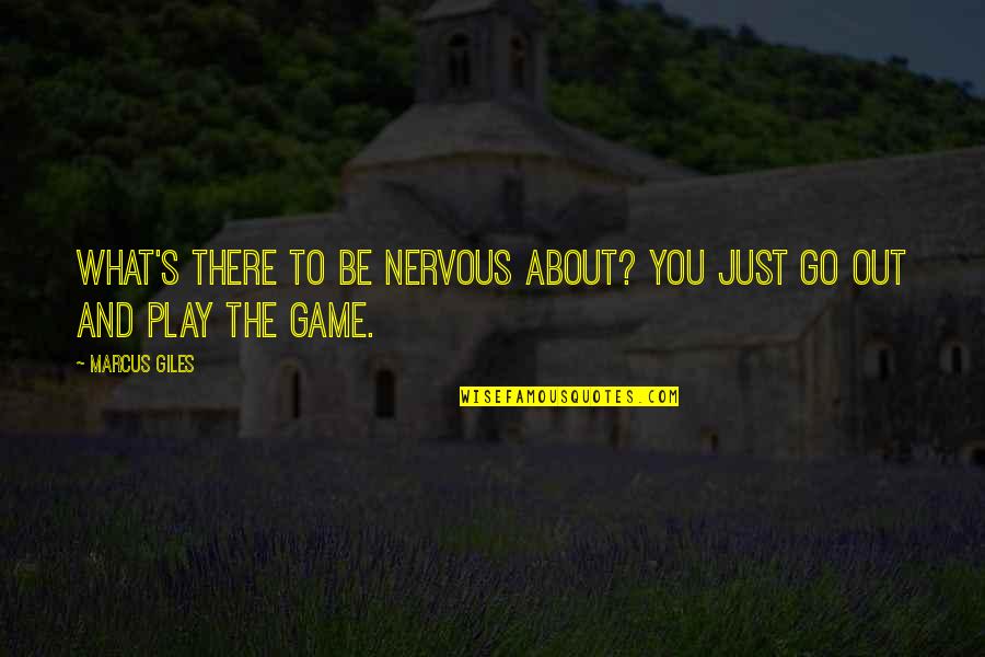 Be Out There Quotes By Marcus Giles: What's there to be nervous about? You just