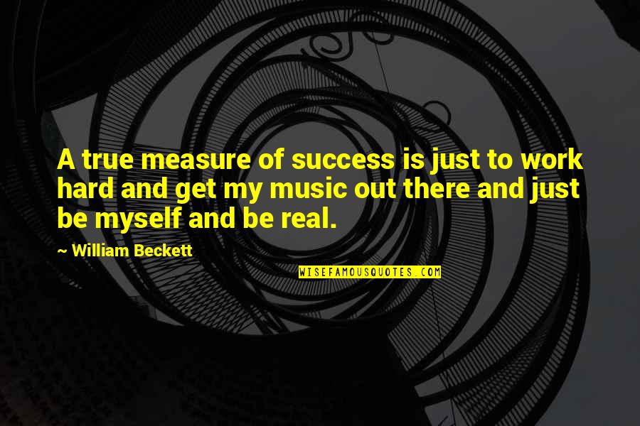 Be Out There Quotes By William Beckett: A true measure of success is just to