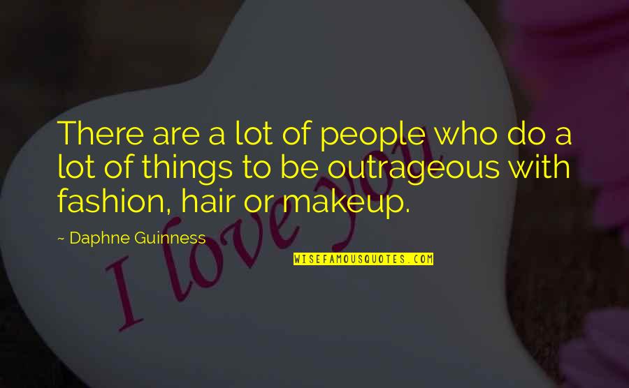 Be Outrageous Quotes By Daphne Guinness: There are a lot of people who do Be Outrageous Quotes By Daphne Guinness: There are a lot of people who do