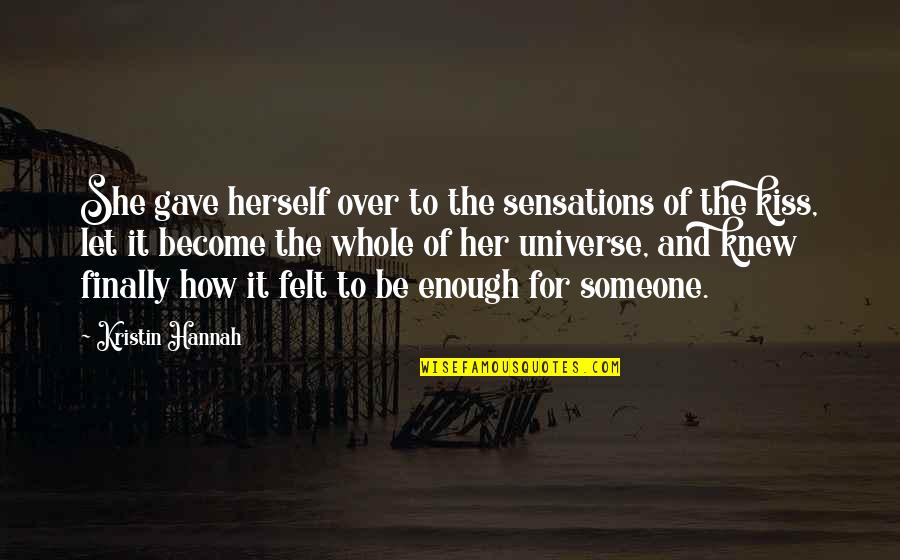 Be Over Someone Quotes By Kristin Hannah: She gave herself over to the sensations of
