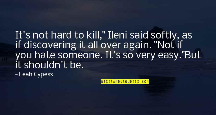 Be Over Someone Quotes By Leah Cypess: It's not hard to kill," Ileni said softly,