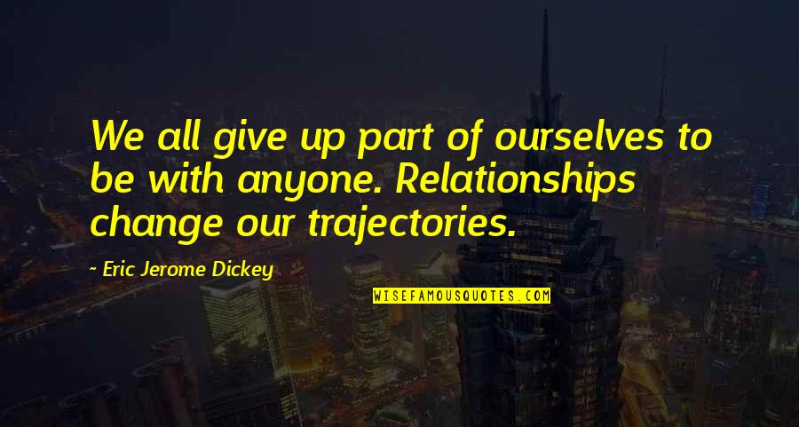 Be Part Of Change Quotes By Eric Jerome Dickey: We all give up part of ourselves to