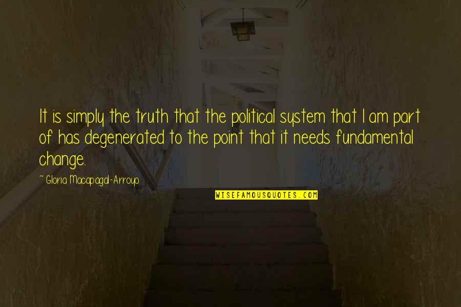 Be Part Of Change Quotes By Gloria Macapagal-Arroyo: It is simply the truth that the political