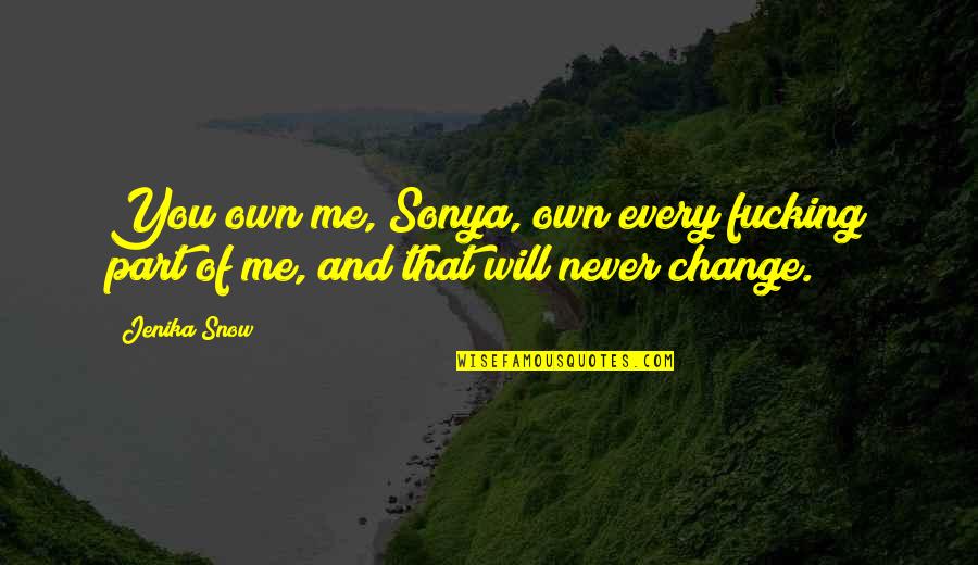 Be Part Of Change Quotes By Jenika Snow: You own me, Sonya, own every fucking part