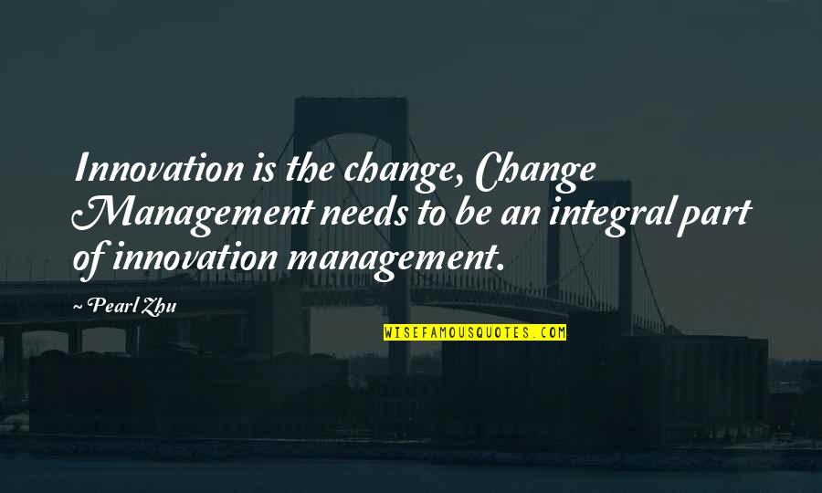 Be Part Of Change Quotes By Pearl Zhu: Innovation is the change, Change Management needs to