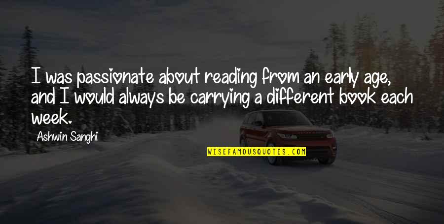 Be Passionate Quotes By Ashwin Sanghi: I was passionate about reading from an early Be Passionate Quotes By Ashwin Sanghi: I was passionate about reading from an early