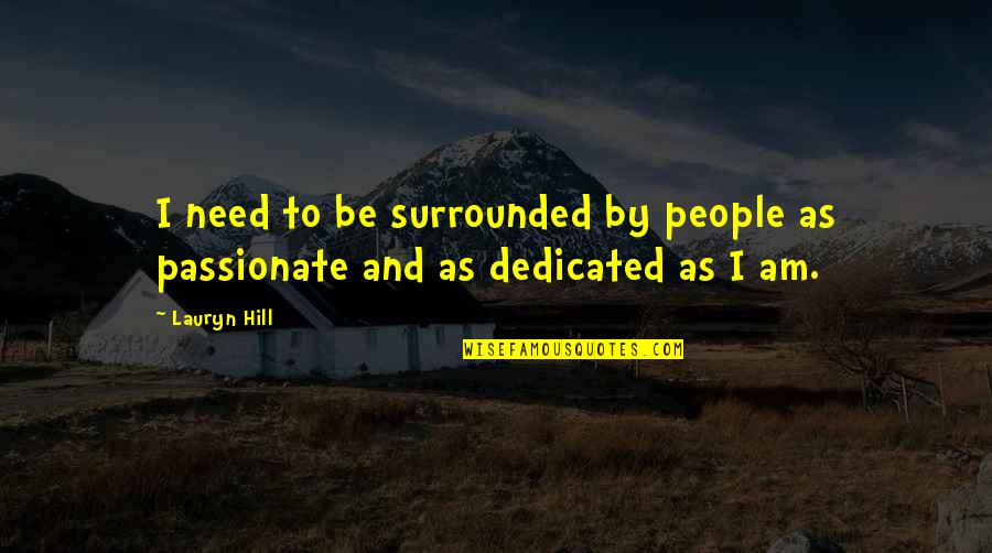Be Passionate Quotes By Lauryn Hill: I need to be surrounded by people as
