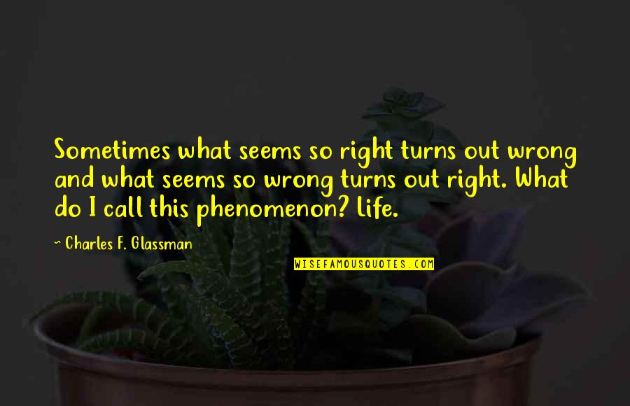 Be Patience Love Quotes By Charles F. Glassman: Sometimes what seems so right turns out wrong