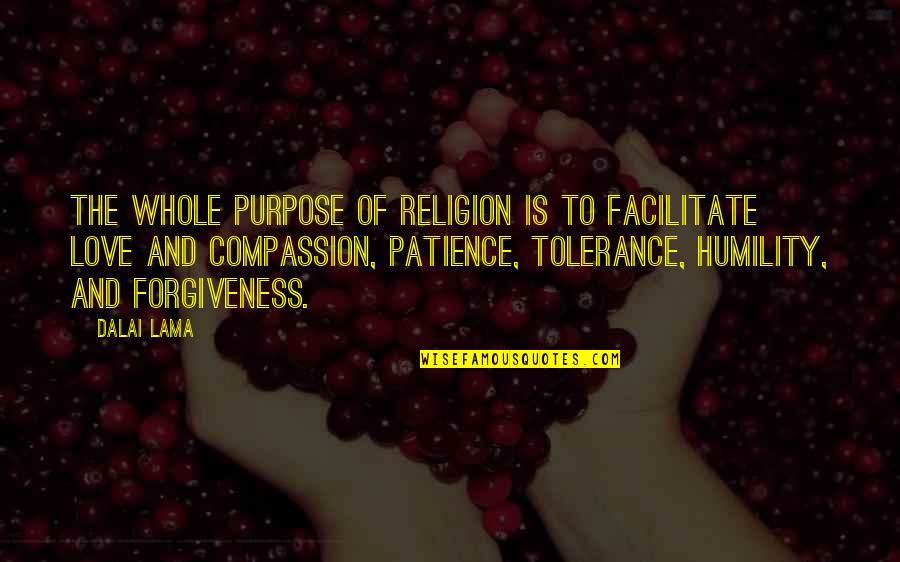 Be Patience Love Quotes By Dalai Lama: The whole purpose of religion is to facilitate