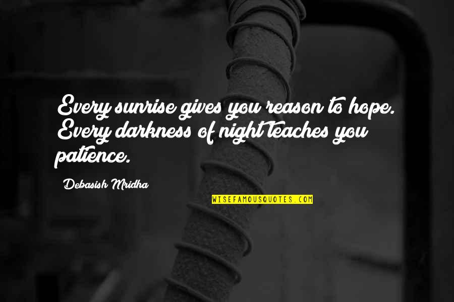 Be Patience Love Quotes By Debasish Mridha: Every sunrise gives you reason to hope. Every