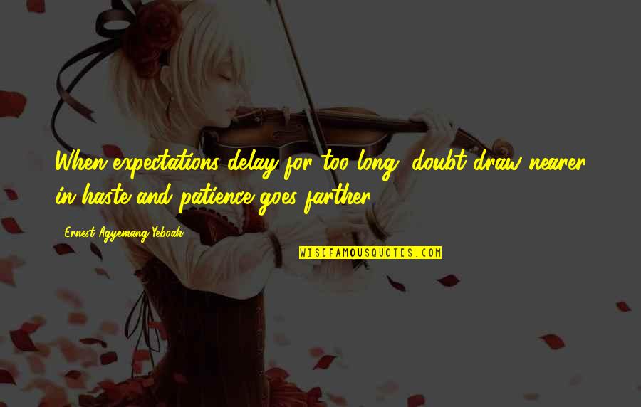 Be Patience Love Quotes By Ernest Agyemang Yeboah: When expectations delay for too long, doubt draw