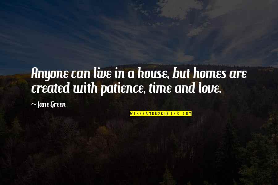 Be Patience Love Quotes By Jane Green: Anyone can live in a house, but homes