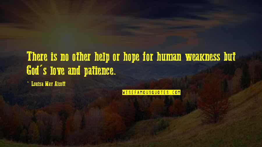 Be Patience Love Quotes By Louisa May Alcott: There is no other help or hope for