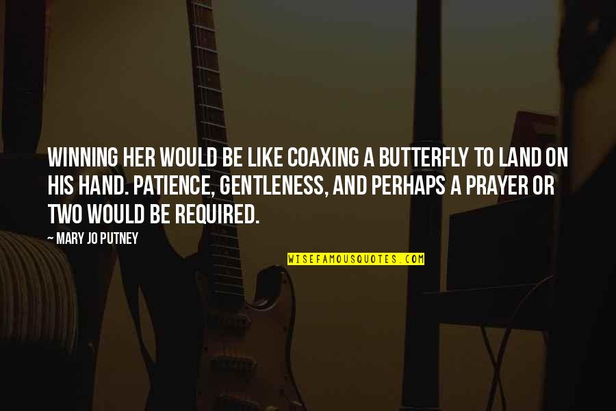 Be Patience Love Quotes By Mary Jo Putney: Winning her would be like coaxing a butterfly
