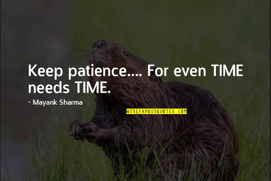 Be Patience Love Quotes By Mayank Sharma: Keep patience.... For even TIME needs TIME.