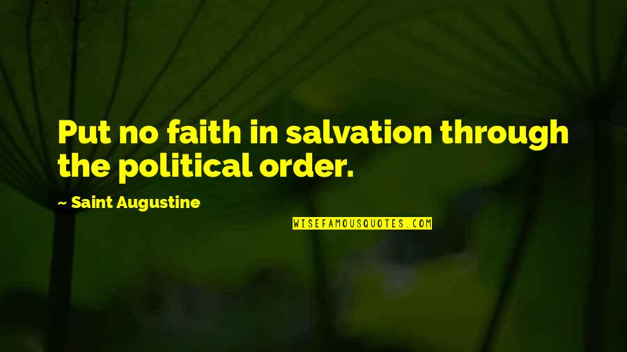 Be Patient Funny Quotes By Saint Augustine: Put no faith in salvation through the political