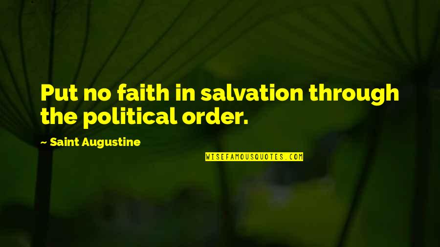 Be Patient Funny Quotes By Saint Augustine: Put no faith in salvation through the political Be Patient Funny Quotes By Saint Augustine: Put no faith in salvation through the political