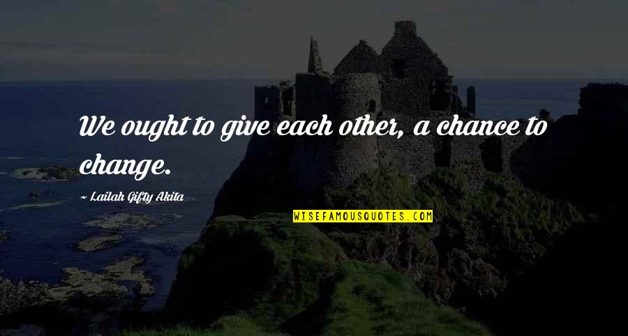 Be Patient In Love Quotes By Lailah Gifty Akita: We ought to give each other, a chance Be Patient In Love Quotes By Lailah Gifty Akita: We ought to give each other, a chance