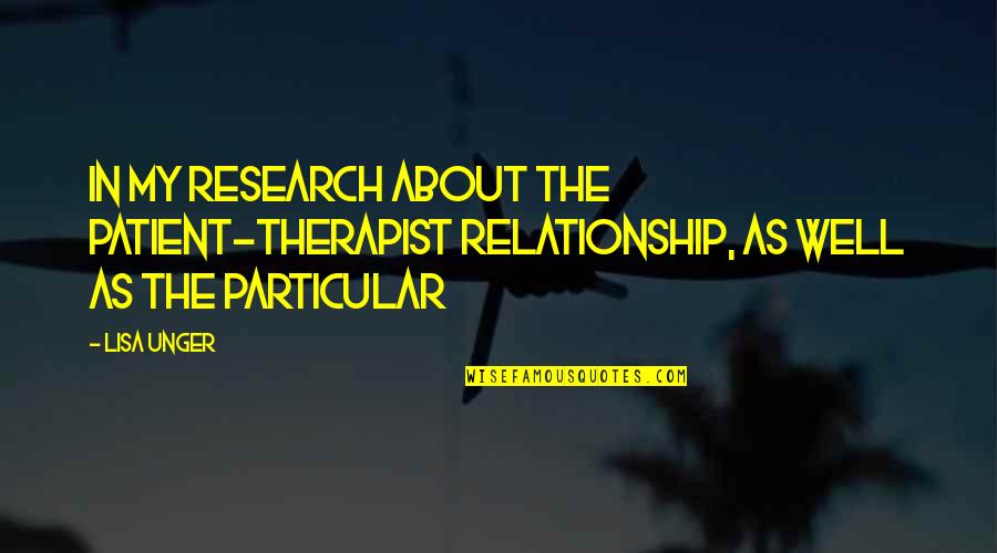 Be Patient Relationship Quotes By Lisa Unger: In my research about the patient-therapist relationship, as