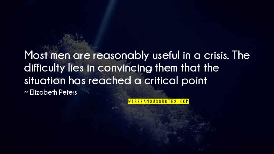 Be Peabody Quotes By Elizabeth Peters: Most men are reasonably useful in a crisis.