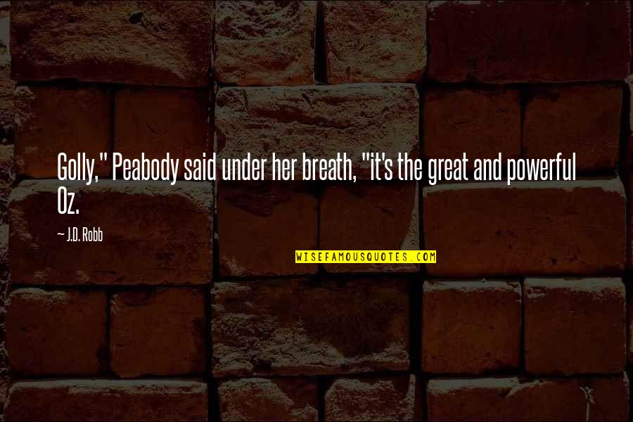Be Peabody Quotes By J.D. Robb: Golly," Peabody said under her breath, "it's the