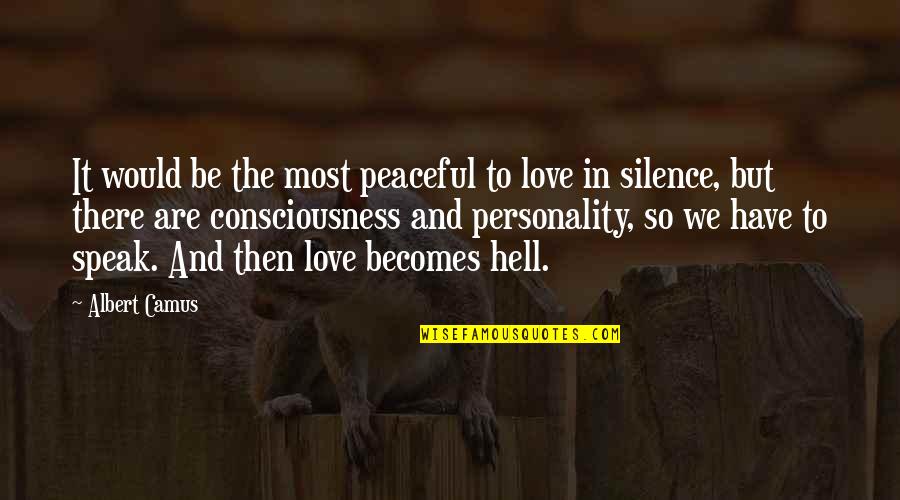 Be Peaceful Quotes By Albert Camus: It would be the most peaceful to love