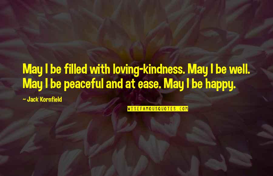 Be Peaceful Quotes By Jack Kornfield: May I be filled with loving-kindness. May I
