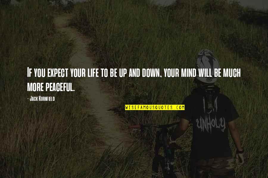 Be Peaceful Quotes By Jack Kornfield: If you expect your life to be up