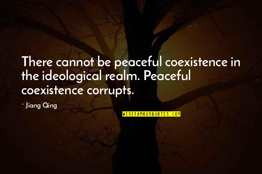 Be Peaceful Quotes By Jiang Qing: There cannot be peaceful coexistence in the ideological
