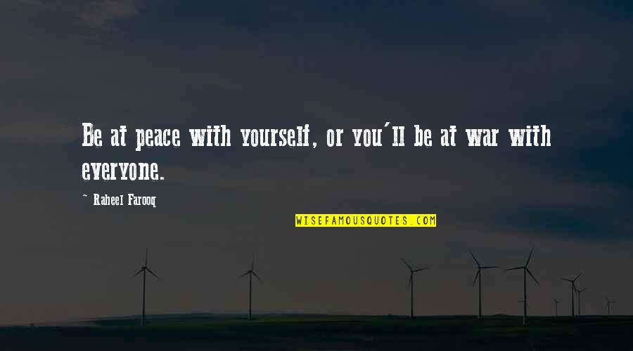 Be Peaceful Quotes By Raheel Farooq: Be at peace with yourself, or you'll be