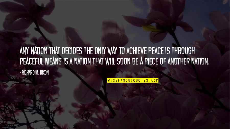 Be Peaceful Quotes By Richard M. Nixon: Any nation that decides the only way to